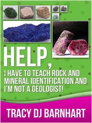 cover image of Help, I Have to Teach Rock and Mineral Identification and I'm Not a Geologist!